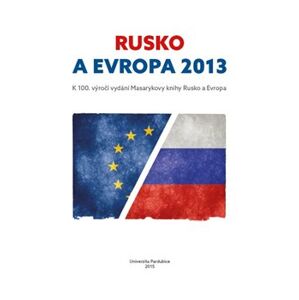 Rusko a Evropa 2013. k 100. výročí vydání Masarykovy knihy Rusko a Evropa