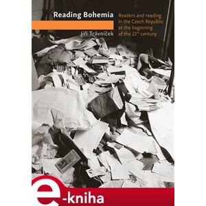 Reading Bohemia. Readership in the Czech Republic at the beginning of the 21th century - Jiří Trávníček e-kniha