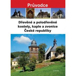 Dřevěné a polodřevěné kostely a zvonice České - Karel Kuča