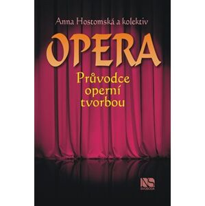 Opera - Průvodce operní tvorbou - kol., Anna Hostomská