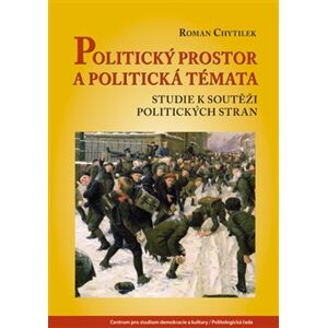 Politický prostor a politická témata. Studie k soutěži politických stran - Roman Chytilek