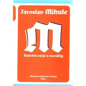 Hudební eseje a morality - Jaroslav Mihule