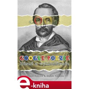 Google poezie: Básně z vyhledávače - Tomáš Miklica e-kniha