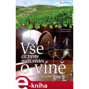 Vše, co byste měli vědět o víně..... ...a nemáte se koho zeptat - Pavla Burešová, Pavel Pavloušek e-kniha