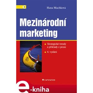 Mezinárodní marketing. Strategické trendy a příklady z praxe – 4. vydání - Hana Machková e-kniha