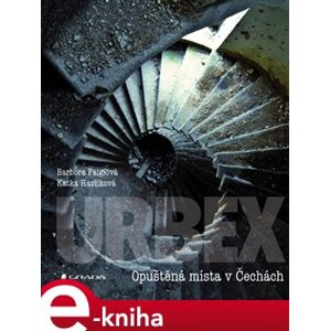 URBEX. Opuštěná místa v Čechách - Barbora Faiglová, Katka Havlíková e-kniha