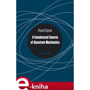 A Condensed Course of Quantum Mechanics - Pavel Cejnar e-kniha