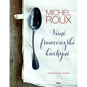 Vůně francouzské kuchyně - Michel Roux