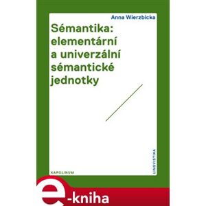 Sémantika: elementární a univerzální sémantické jednotky - Anna Wierzbicka e-kniha