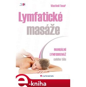 Lymfatické masáže. Manuální lymfodrenáž celého těla - Vlastimil Tesař e-kniha