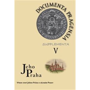 Documenta Pragensia Supplementa V.. Jeho Praha – Výbor statí Jiřího Peška k dějinám Prahy - kol., Jiří Pešek