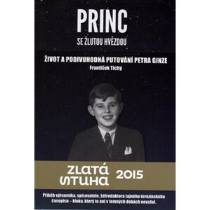 Princ se žlutou hvězdou. Život a podivuhodná putování Petra Ginze - František Tichý