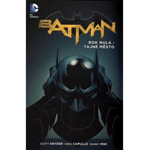 Batman: Rok nula - Tajné město - Scott Snyder, Greg Capullo, Danny Miki