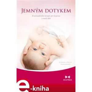 Jemným dotykem. Kraniosakrální terapie pro kojence a malé děti - Etienne a Neeto Peirsmanovi e-kniha