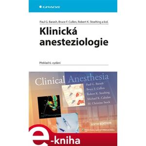 Klinická anesteziologie. Překlad 6. vydání - Paul G. Barash, Bruce F. Cullen, Robert K. Stoelting, kolektiv autorů e-kniha