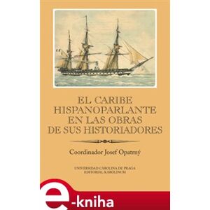 El Caribe hispanoparlante en las obras de sus historiadores. IBERO-AMERICANA PRAGENSIA - SUPPLEMENTUM 35 e-kniha