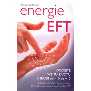 Energie EFT. Dodejte svému životu energii od -10 do +10 - Silvia Hartmann