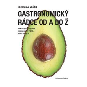 Gastronomický rádce od A do Ž. 1000 otázek a odpovědí nejen o zdravé výživě, jídle a nápojích - Jaroslav Vašák