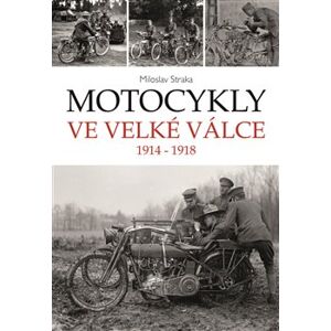 Motocykly ve Velké válce. 1914 - 1918 - Miloslav Straka