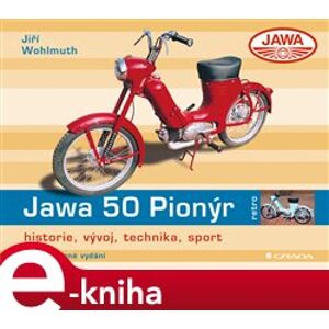 Jawa 50 Pionýr. historie, vývoj, technika, sport - 2., rozšířené vydání - Jiří Wohlmuth e-kniha