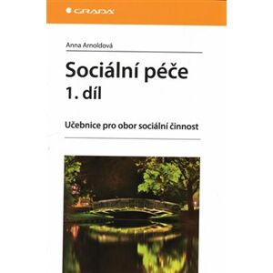 Sociální péče 1. díl. Učebnice pro obor sociální činnost - Anna Arnoldová
