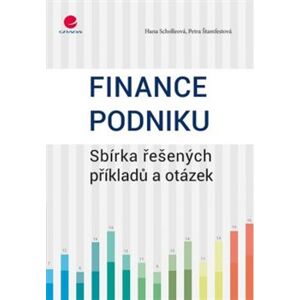 Finance podniku. Sbírka řešených příkladů a otázek - Hana Scholleová, Petra Štamfestová