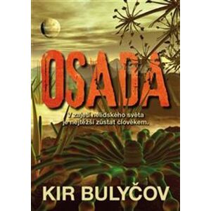 Osada. V zajetí nelidského světa je nejtěžší zůstat člověkem - Kir Bulyčov