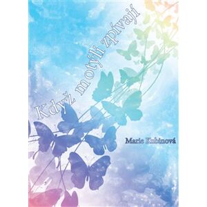 Když motýli zpívají - Marie Kubinová