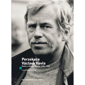 Perzekuce Václava Havla. Dopisy a dokumenty z let 1968-1989 - Václav Havel