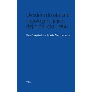 Uvedení do obecné topologie a jejích dějin do roku 1960 - Petr Vopěnka, Marie Větrovcová
