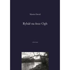 Rybář na řece Ogh. výběr básní - Martin David