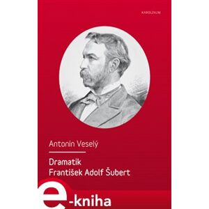Dramatik František Adolf Šubert - Antonín Veselý e-kniha