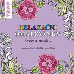 TOPP Relaxační omalovánky - Květy a mandaly - Susanne Kuhlendahl, Tobias Thies