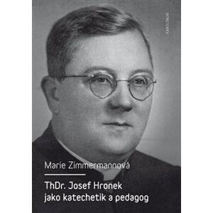 ThDr. Josef Hronek jako katechetik a pedagog - Marie Zimmermannová
