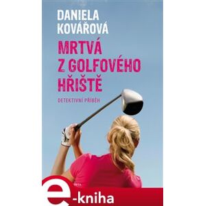 Mrtvá z golfového hřiště - Daniela Kovářová e-kniha