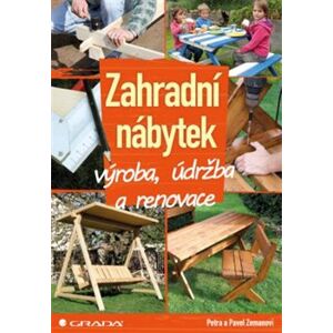 Zahradní nábytek. výroba, údržba a renovace - Pavel Zeman, Petra Zemanová