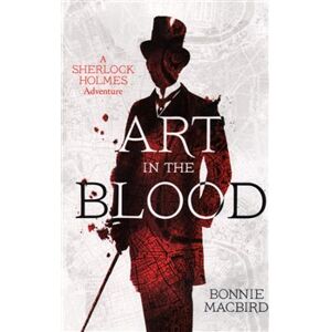Art in the Blood. A Sherlock Holmes Adventure - Bonnie MacBirdová