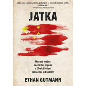 Jatka. Masové vraždy, odebírání orgánů a čínské řešení problému s disidenty - Ethan Guthman