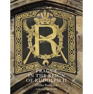 Prague in the Reign of Rudolph II - Eliška Fučíková