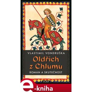 Oldřich z Chlumu. román a skutečnost - Vlastimil Vondruška e-kniha