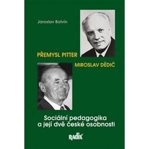 Sociální pedagogika a její dvě české osobnosti. Přemysl Pitter, Miroslav Dědič - Jaroslav Balvín