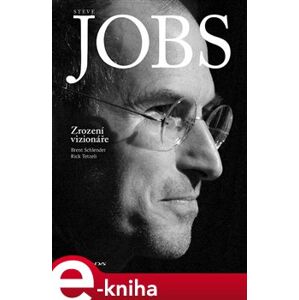Steve Jobs: Zrození vizionáře - Brent Schlender, Rick Tetzeli e-kniha