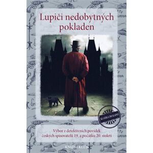 Lupiči nedobytných pokladen. Výbor z detektivních povídek českých spisovatelů 19. a počátku 20. století - kol.