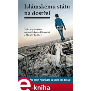 Islámskému státu na dostřel - Markéta Kutilová, Lenka Klicperová e-kniha