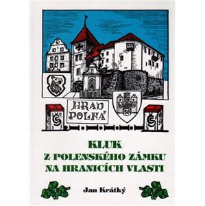 Kluk z Polenského zámku na hranicích vlasti - Jan Krátký