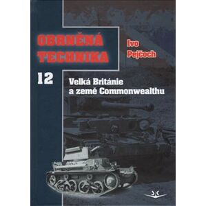 Obrněná technika 12 - Velká Británie a země Commonwealthu - Ivo Pejčoch