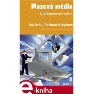 Masová média. 2., přepracované vydání - Jan Jirák, Barbara Köpplová e-kniha