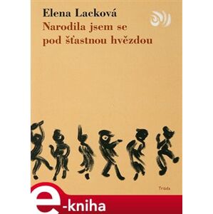 Narodila jsem se pod šťastnou hvězdou - Elena Lacková e-kniha