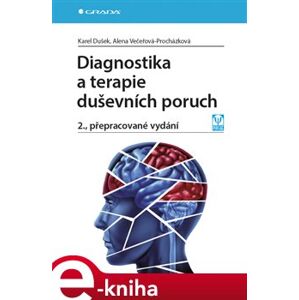 Diagnostika a terapie duševních poruch. 2., přepracované vydání - Alena Večeřová-Procházková, Karel Dušek e-kniha
