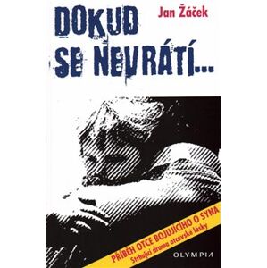 Dokud se nevrátí.... Příběh otce bojujícího o syna - Jan Žáček